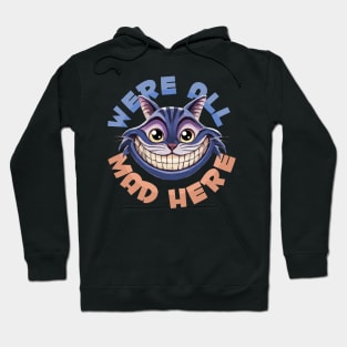 Were All Mad Here Hoodie